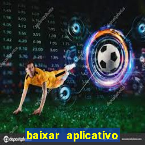 baixar aplicativo do jogo do tigrinho